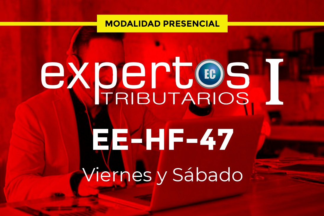 47 - EXPERTOS TRIBUTARIOS - VIERNES Y SÁBADO